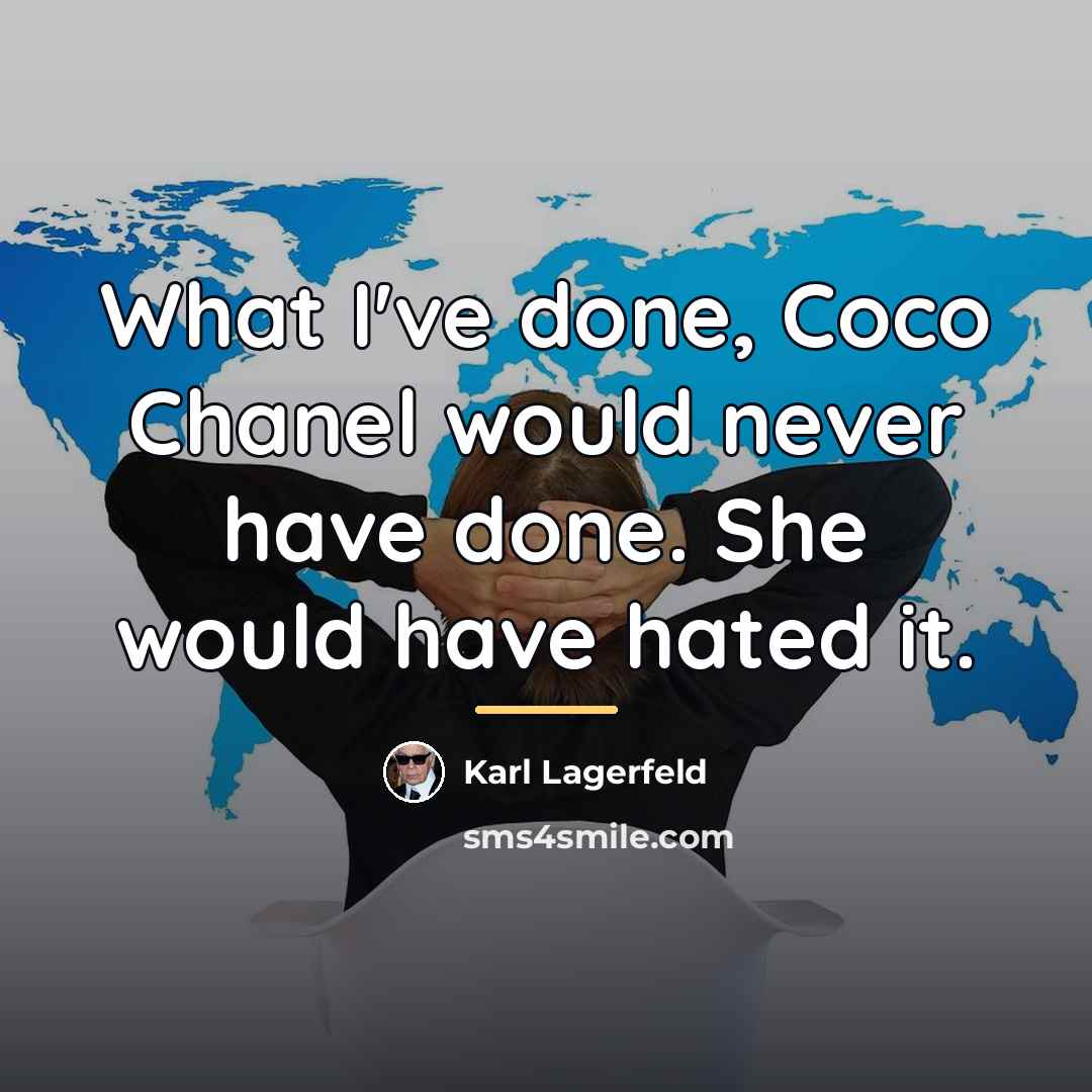 “What I've done, Coco Chanel would never have done. She…” quote by Karl Lagerfeld