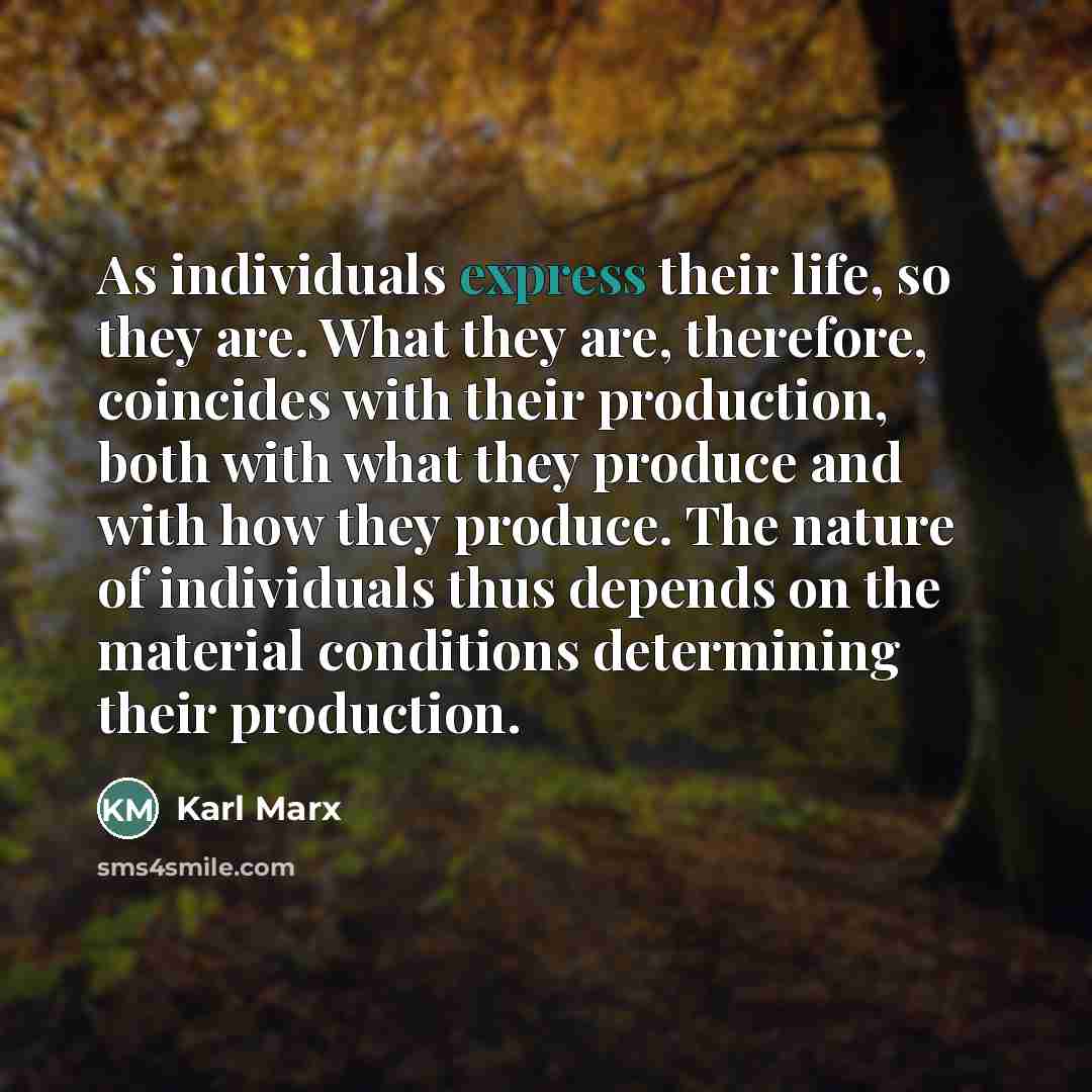 “As individuals express their life, so they are. What they…” quote by Karl Marx