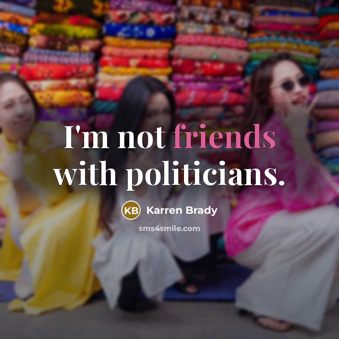 “I'm not friends with politicians.…” quote by Karren Brady