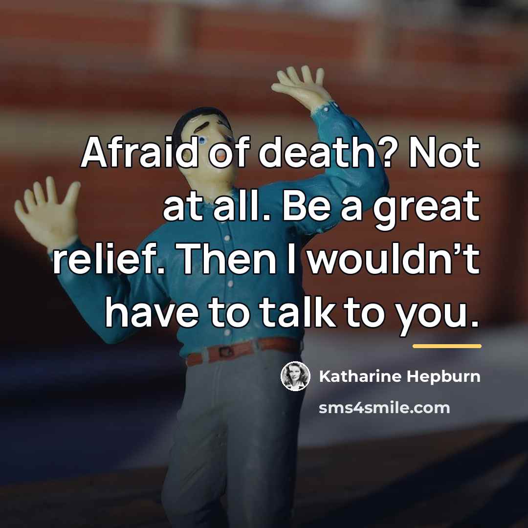 “Afraid of death? Not at all. Be a great relief.…” quote by Katharine Hepburn