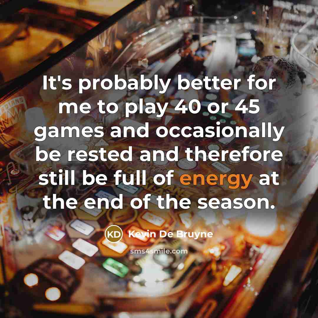 “It's probably better for me to play 40 or 45…” quote by Kevin De Bruyne
