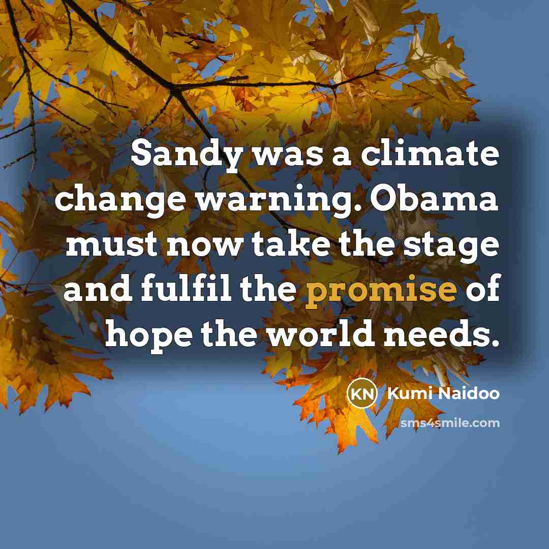 “Sandy was a climate change warning. Obama must now take…” quote by Kumi Naidoo