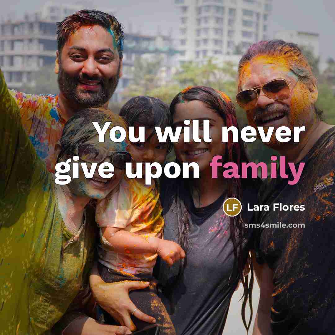 “You will never give upon family…” quote by Lara Flores