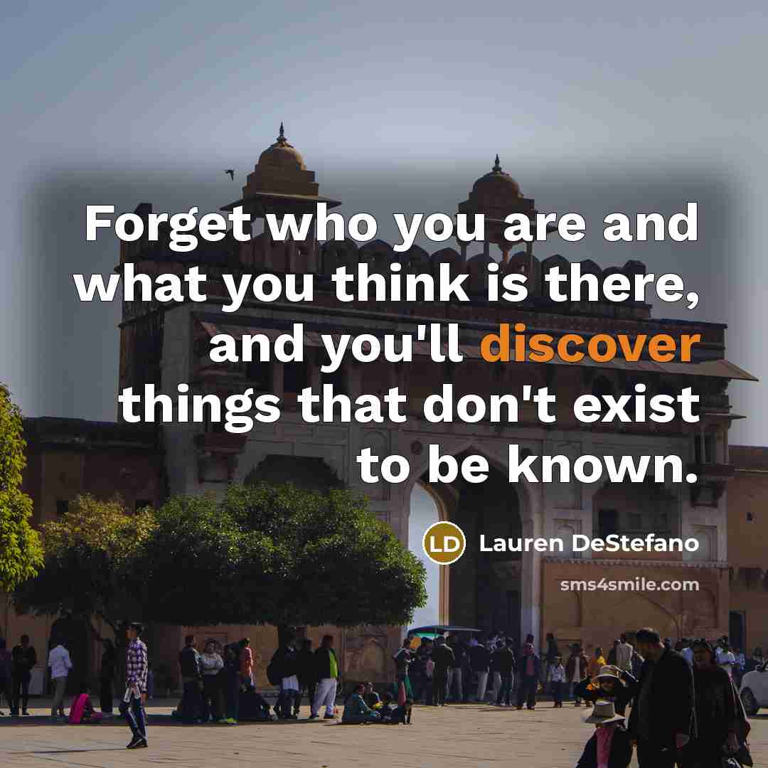 “Forget who you are and what you think is there,…” quote by Lauren DeStefano