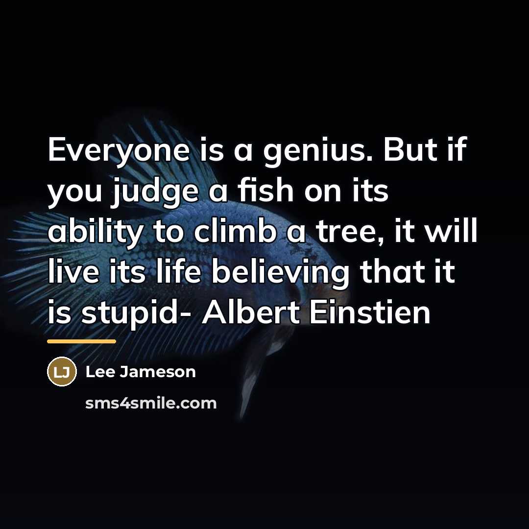 “Everyone is a genius. But if you judge a fish…” quote by Lee Jameson