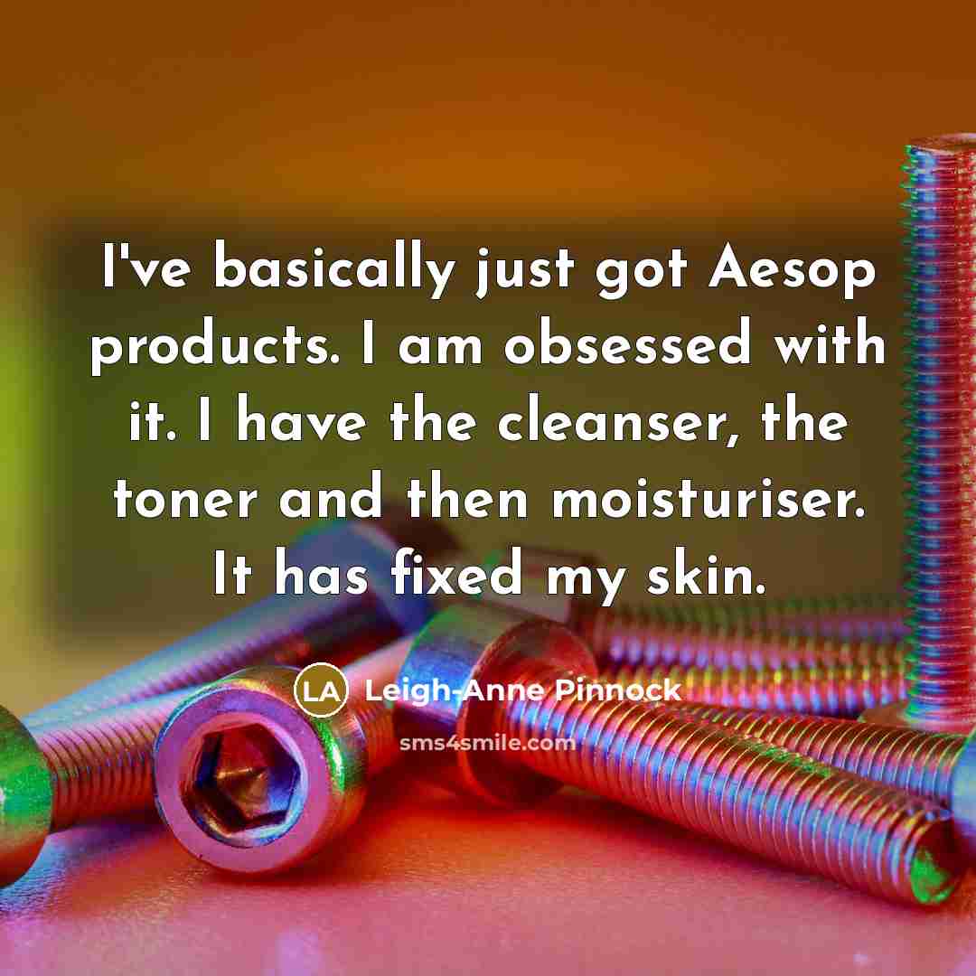 “I've basically just got Aesop products. I am obsessed with…” quote by Leigh-Anne Pinnock