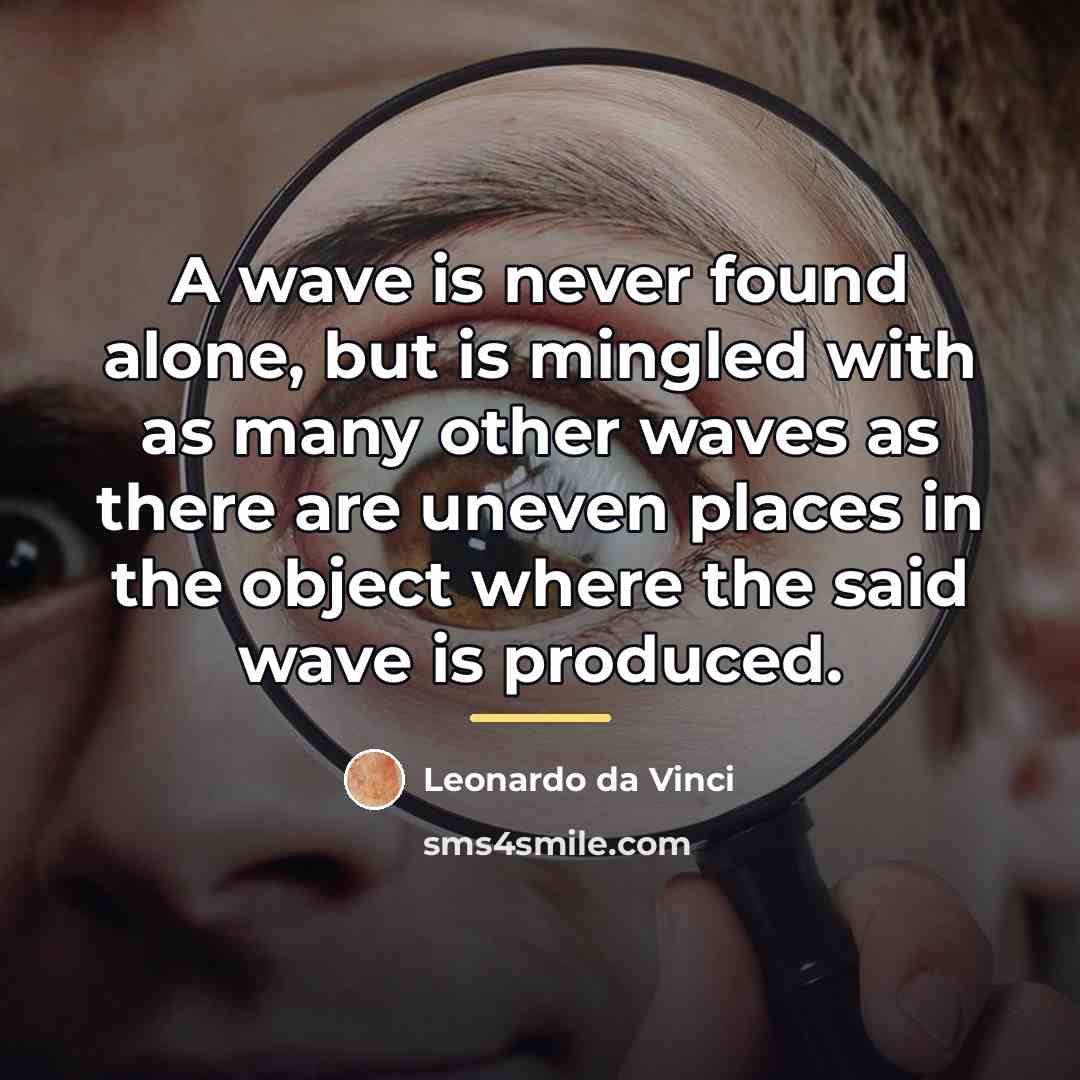 “A wave is never found alone, but is mingled with…” quote by Leonardo da Vinci