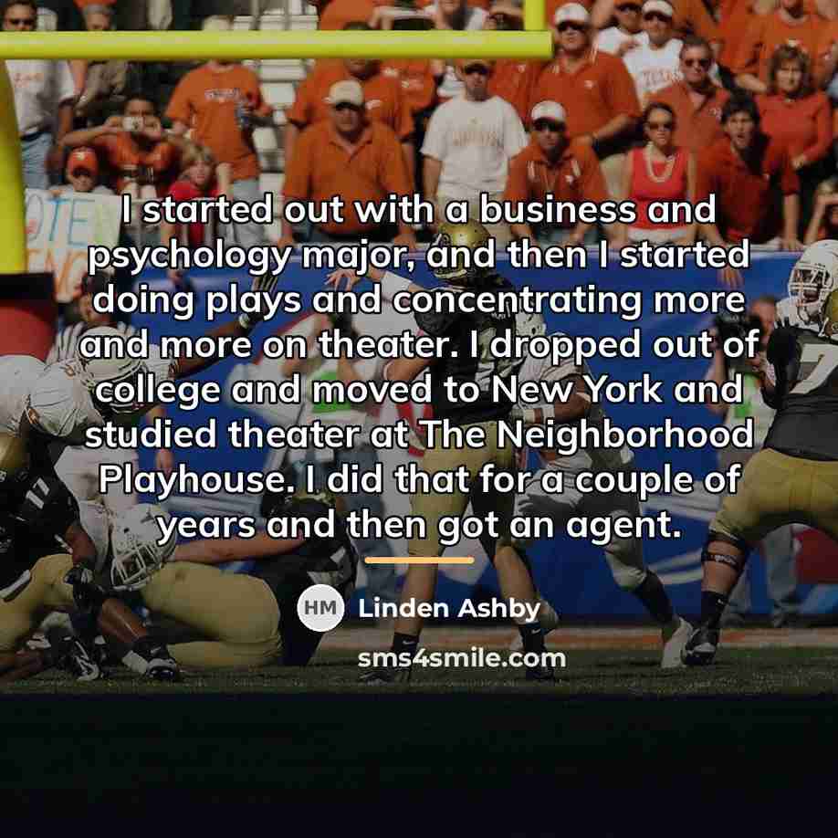 “I started out with a business and psychology major, and…” quote by Linden Ashby
