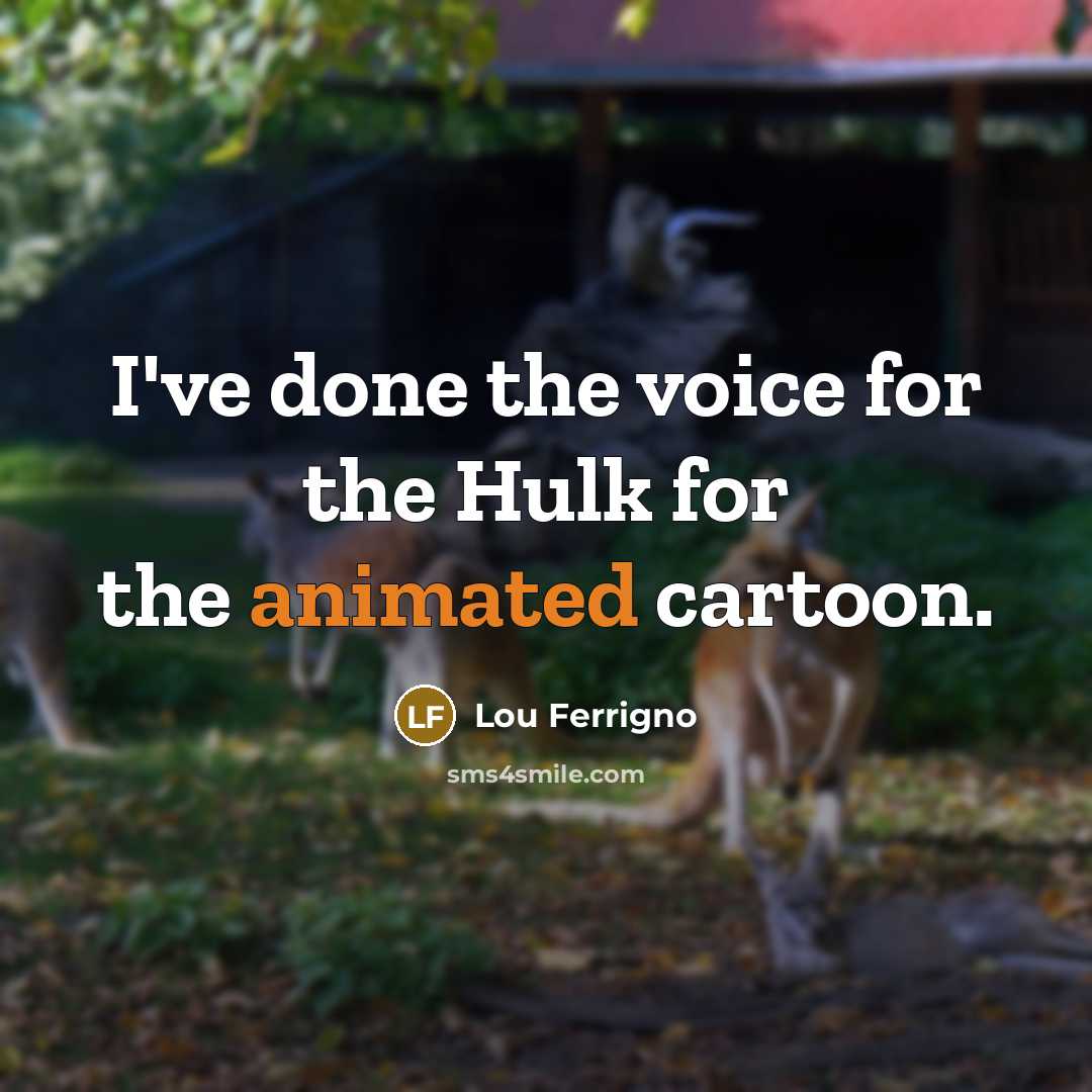 “I've done the voice for the Hulk for the animated…” quote by Lou Ferrigno