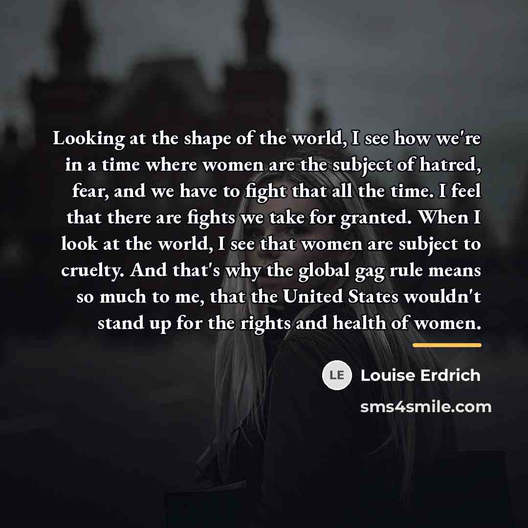 “Looking at the shape of the world, I see how…” quote by Louise Erdrich