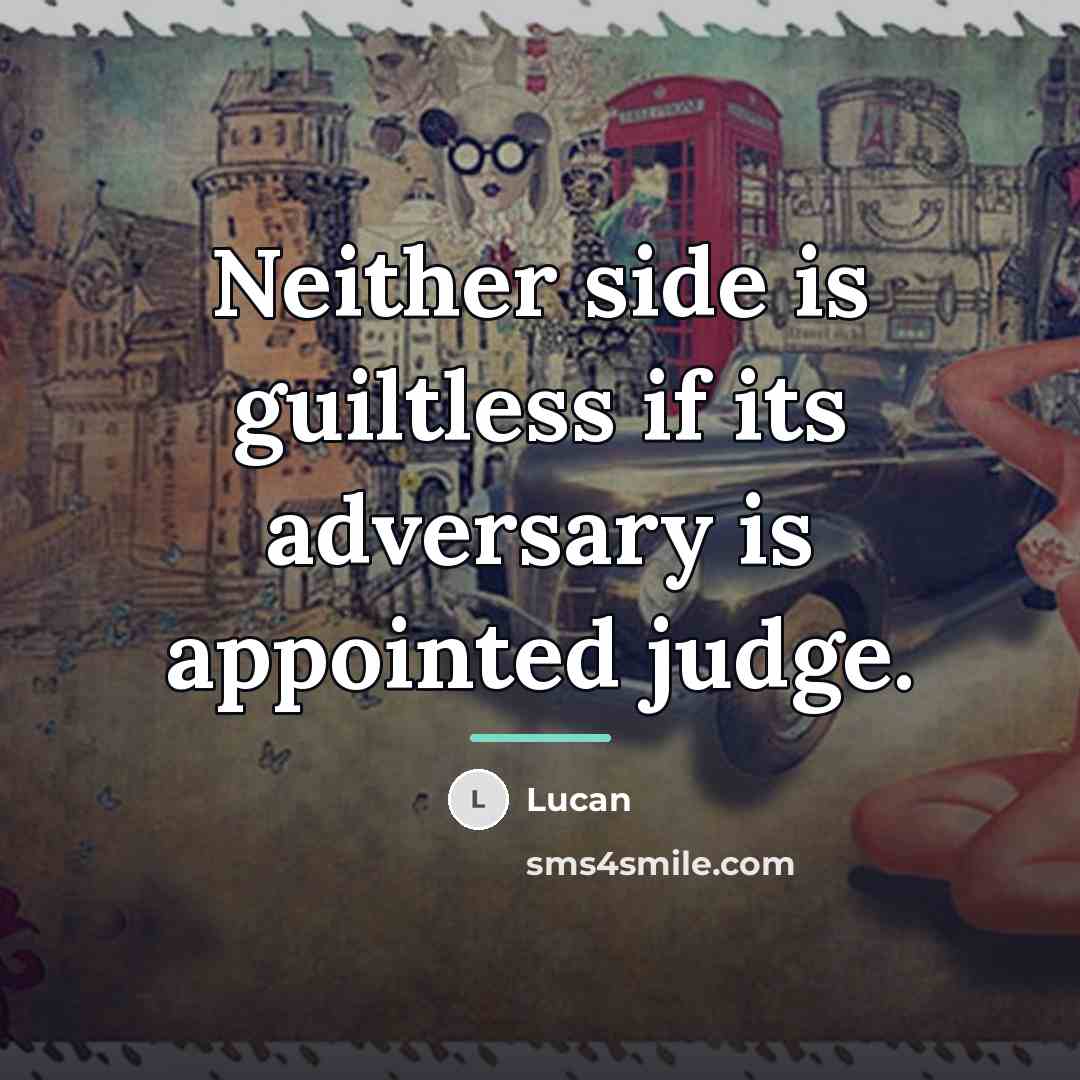 “Neither side is guiltless if its adversary is appointed judge.…” quote by Lucan