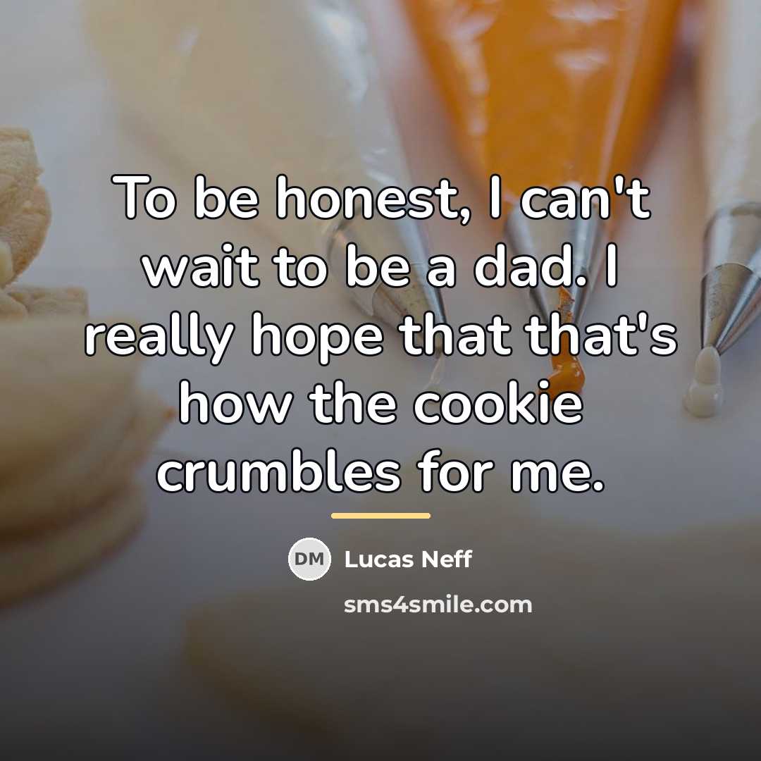 “To be honest, I can't wait to be a dad.…” quote by Lucas Neff