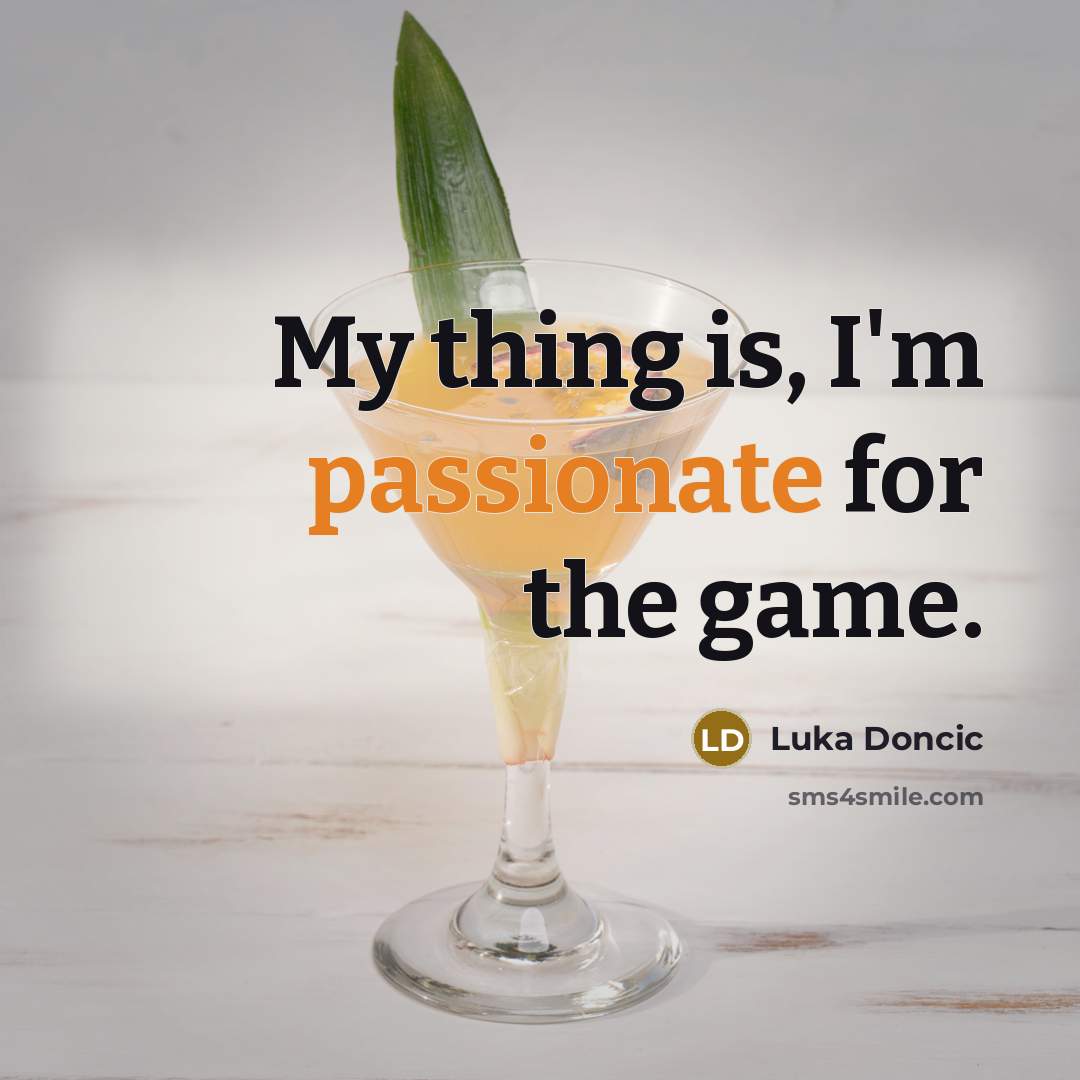 “My thing is, I'm passionate for the game.…” quote by Luka Doncic
