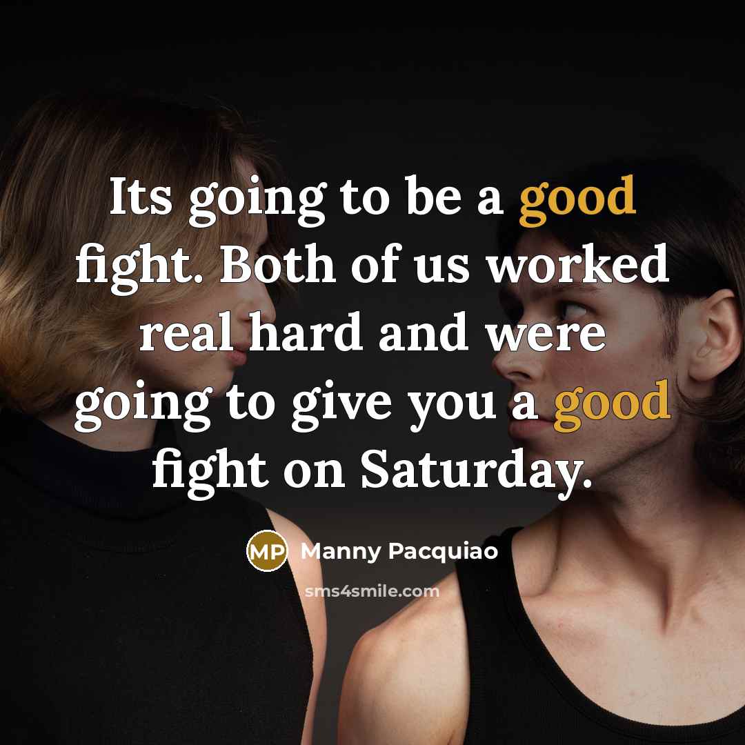 “Its going to be a good fight. Both of us…” quote by Manny Pacquiao