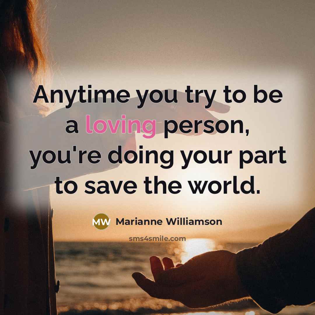 “Anytime you try to be a loving person, you're doing…” quote by Marianne Williamson