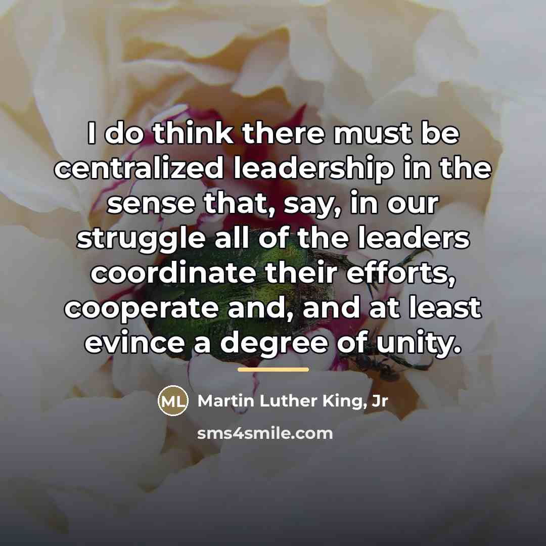 “I do think there must be centralized leadership in the…” quote by Martin Luther King, Jr