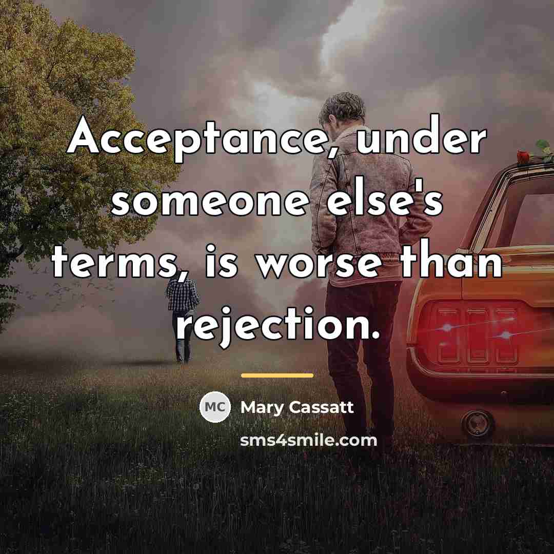 “Acceptance, under someone else's terms, is worse than rejection.…” quote by Mary Cassatt