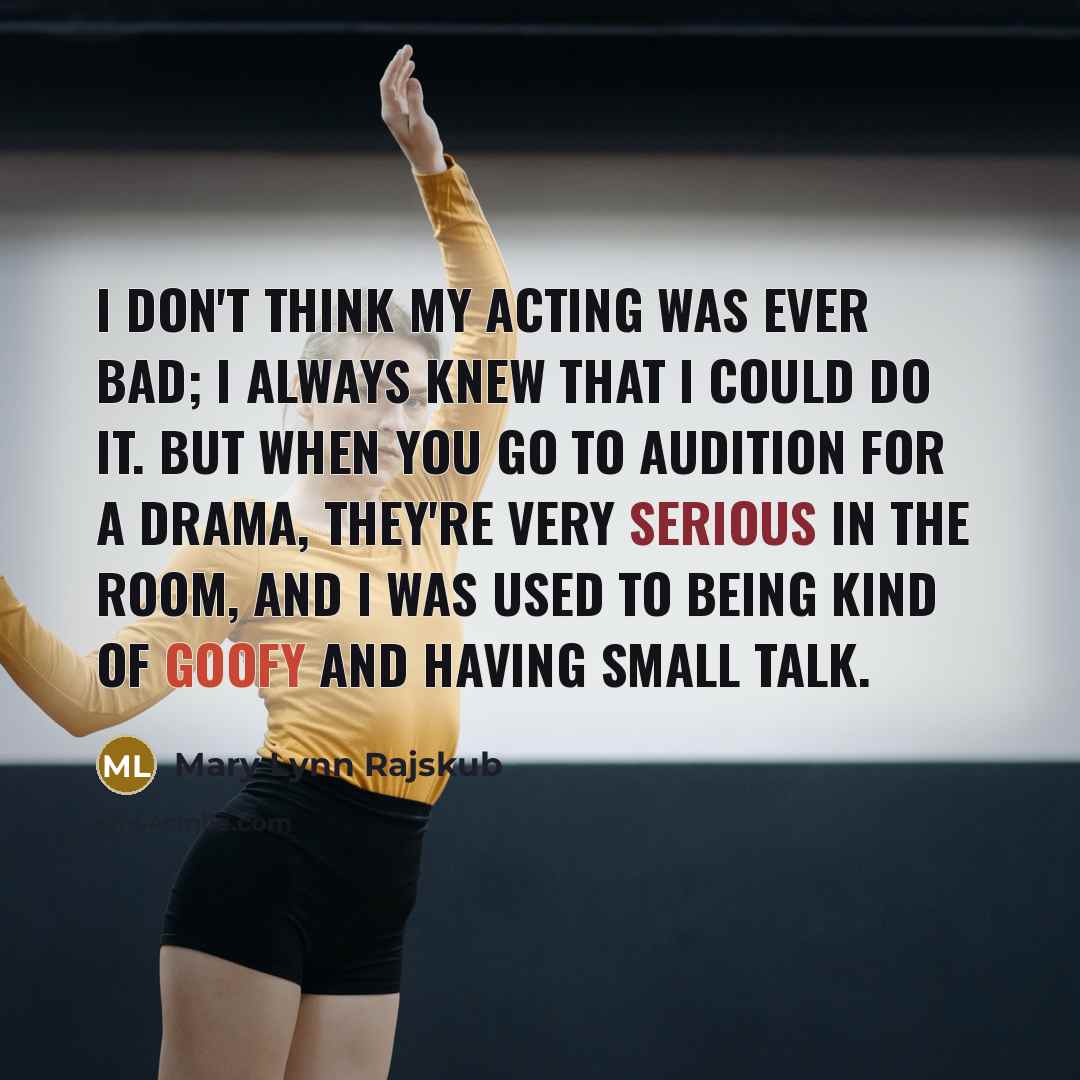 “I don't think my acting was ever bad; I always…” quote by Mary Lynn Rajskub