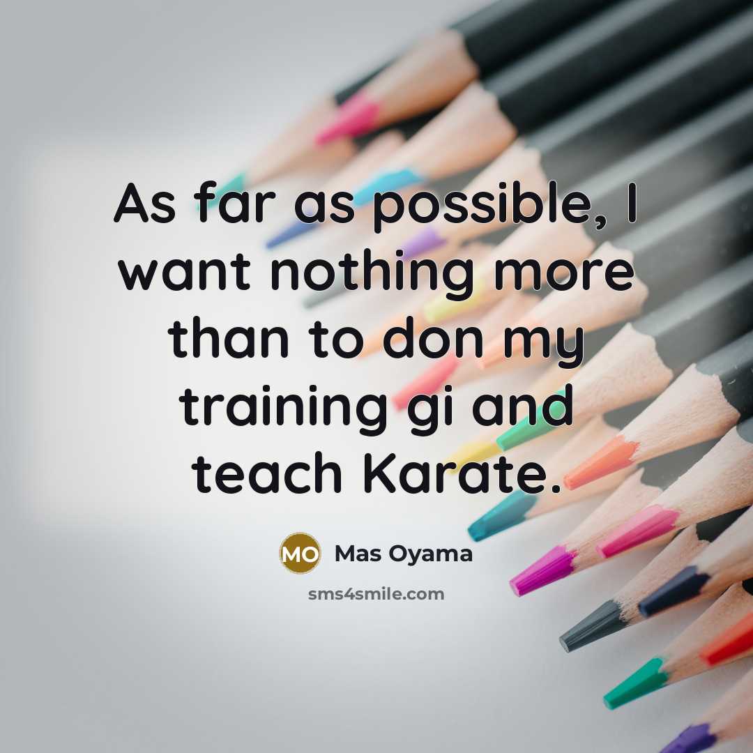 “As far as possible, I want nothing more than to…” quote by Mas Oyama