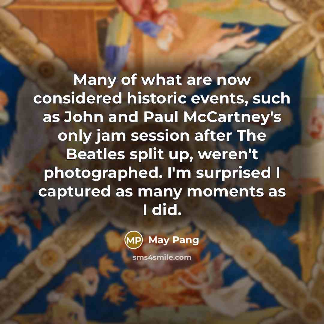 “Many of what are now considered historic events, such as…” quote by May Pang