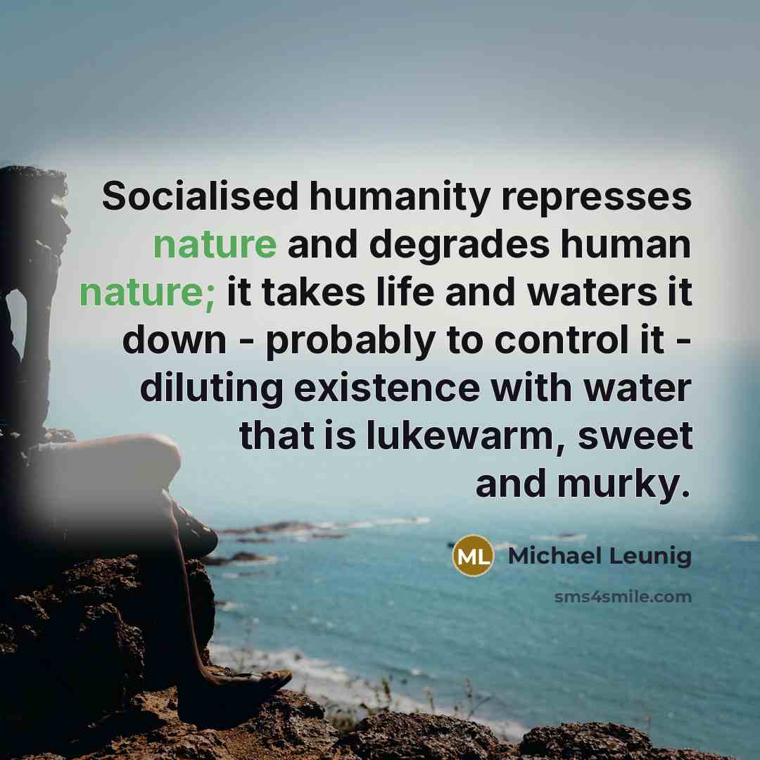 “Socialised humanity represses nature and degrades human nature; it takes…” quote by Michael Leunig