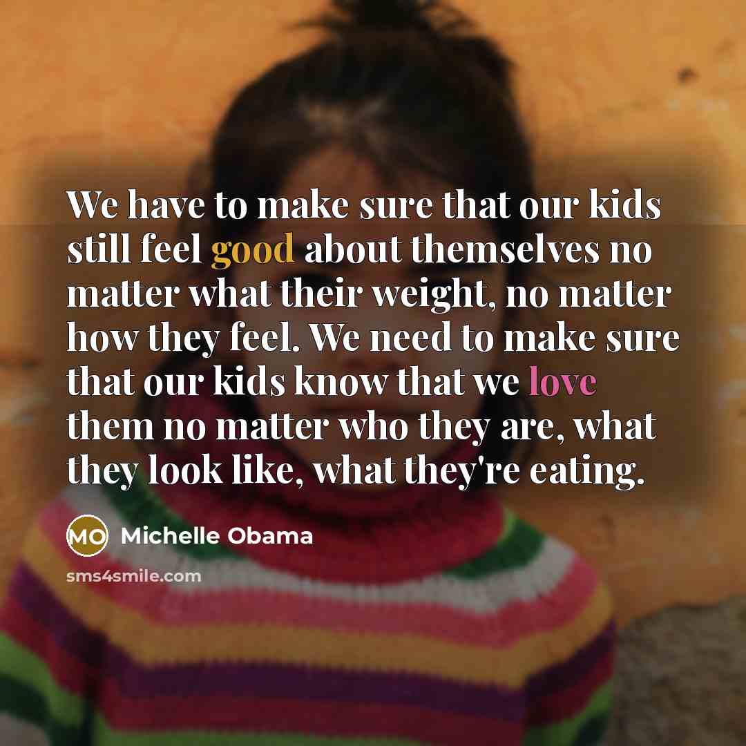 “We have to make sure that our kids still feel…” quote by Michelle Obama