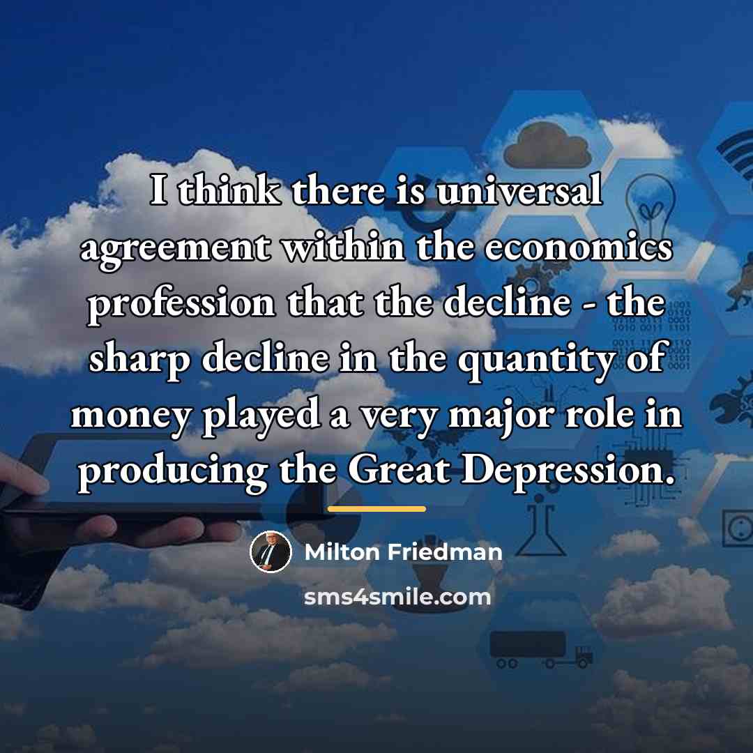 “I think there is universal agreement within the economics profession…” quote by Milton Friedman