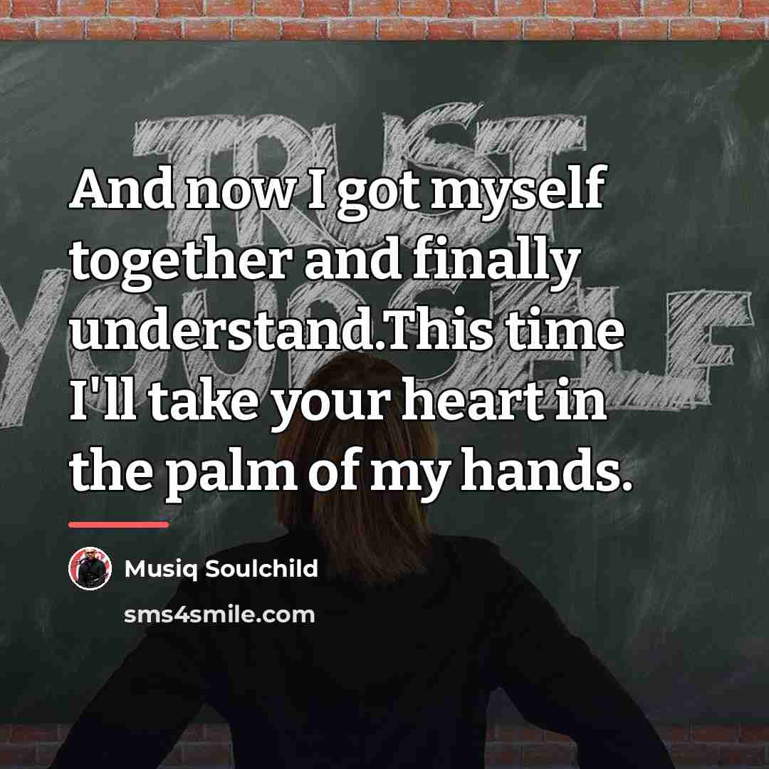 “And now I got myself together and finally understand.This time…” quote by Musiq Soulchild