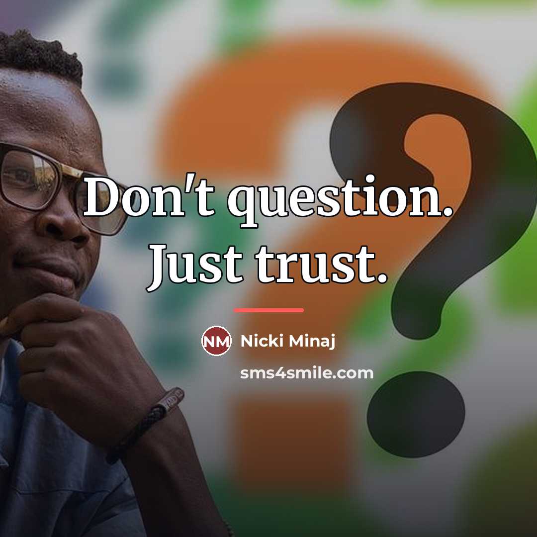 “Don't question. Just trust.…” quote by Nicki Minaj