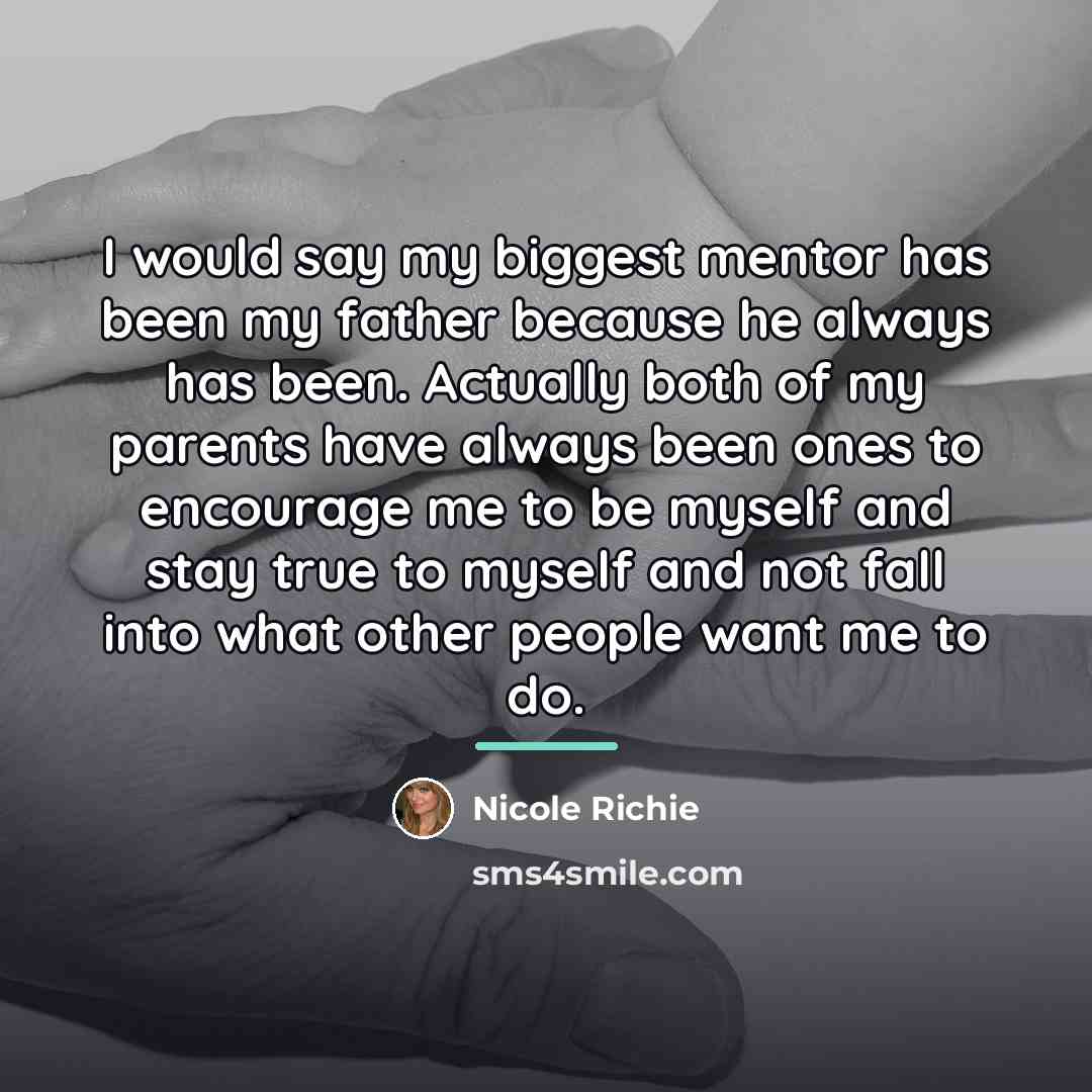 “I would say my biggest mentor has been my father…” quote by Nicole Richie