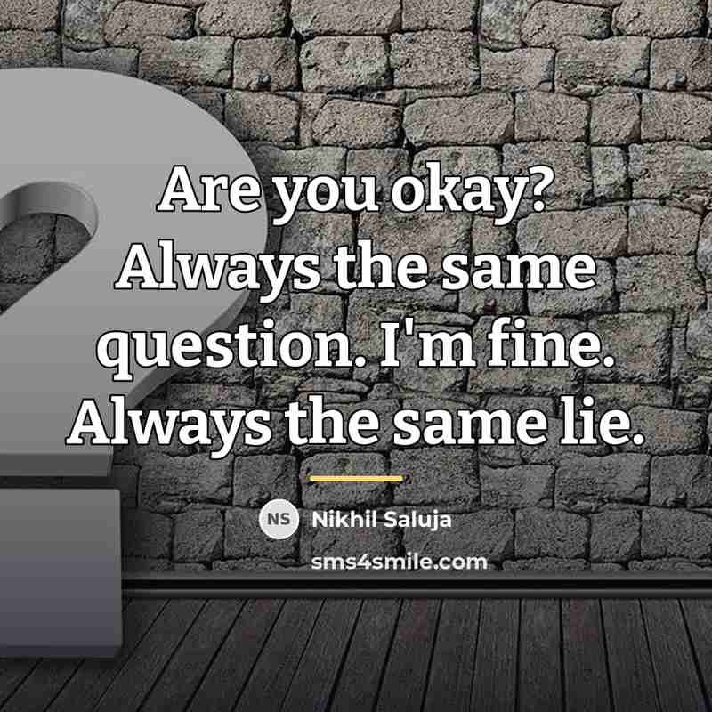 “Are you okay? Always the same question. I'm fine. Always…” quote by Nikhil Saluja