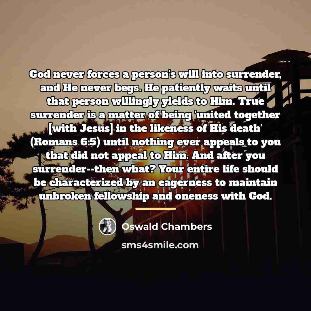 “God never forces a person's will into surrender, and He…” quote by Oswald Chambers