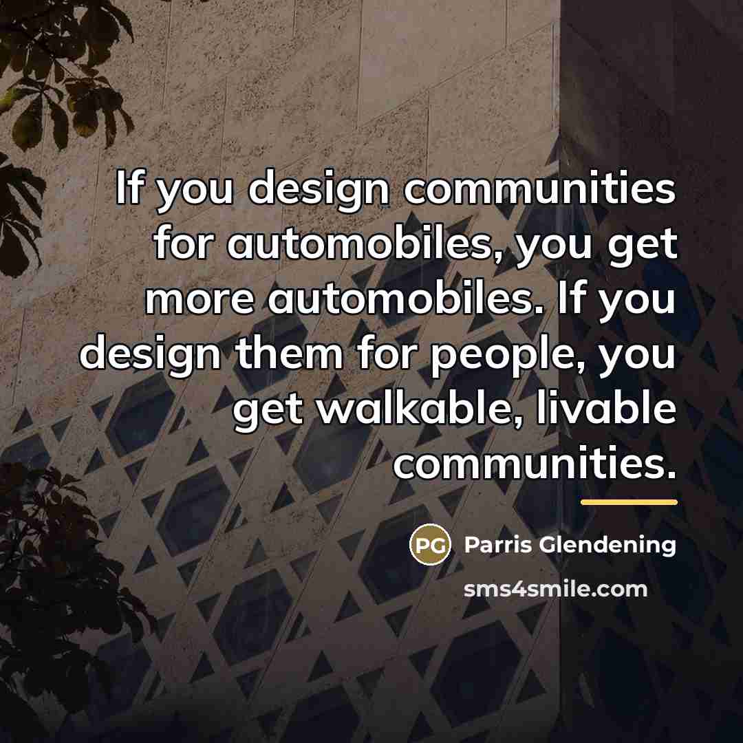 “If you design communities for automobiles, you get more automobiles.…” quote by Parris Glendening