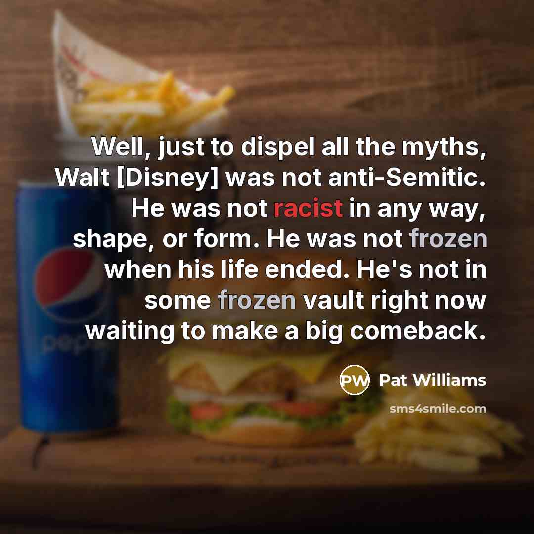 “Well, just to dispel all the myths, Walt [Disney] was…” quote by Pat Williams
