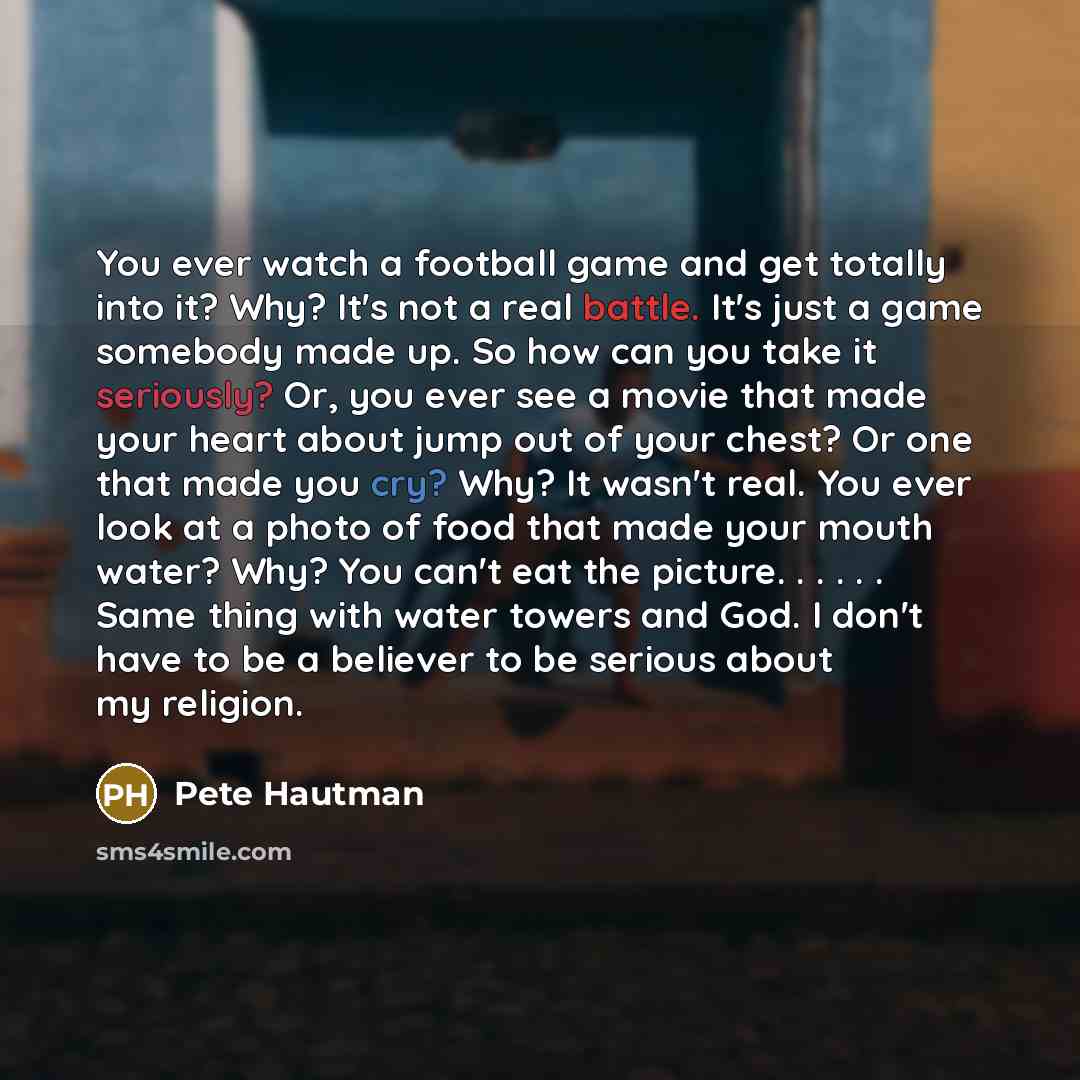 “You ever watch a football game and get totally into…” quote by Pete Hautman
