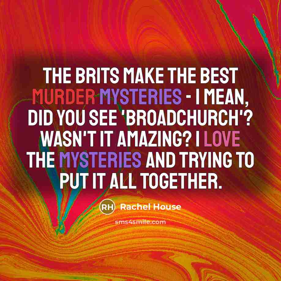 “The Brits make the best murder mysteries - I mean,…” quote by Rachel House