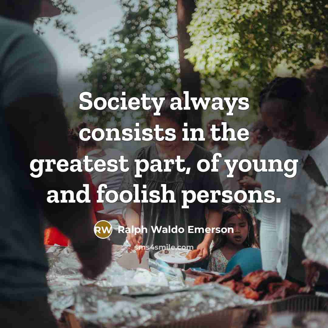 “Society always consists in the greatest part, of young and…” quote by Ralph Waldo Emerson