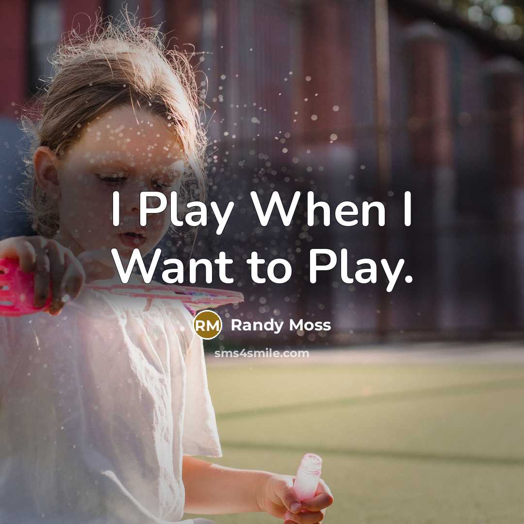 “I Play When I Want to Play.…” quote by Randy Moss