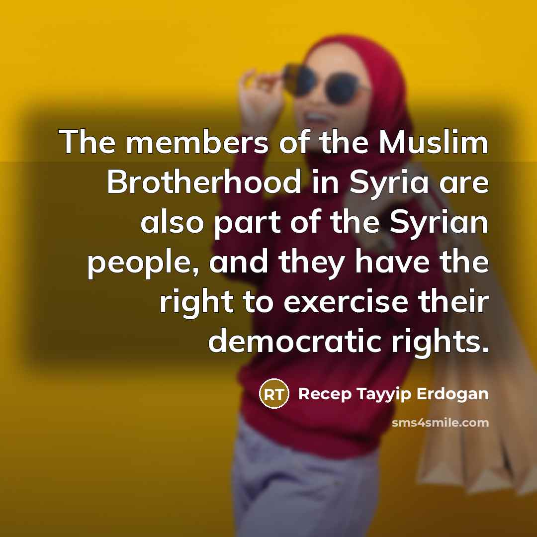 “The members of the Muslim Brotherhood in Syria are also…” quote by Recep Tayyip Erdogan