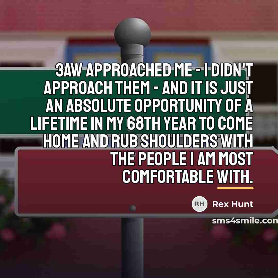 “3AW approached me - I didn't approach them - and…” quote by Rex Hunt