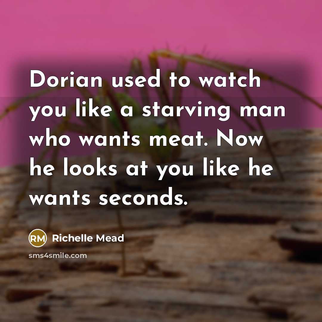 “Dorian used to watch you like a starving man who…” quote by Richelle Mead