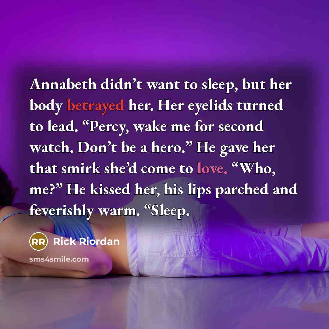 “Annabeth didn’t want to sleep, but her body betrayed her.…” quote by Rick Riordan