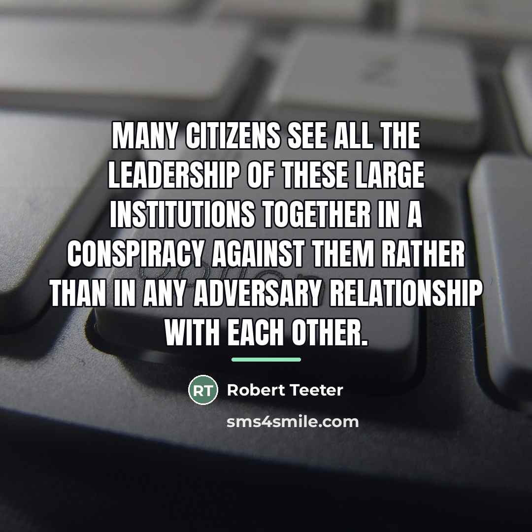 “Many citizens see all the leadership of these large institutions…” quote by Robert Teeter