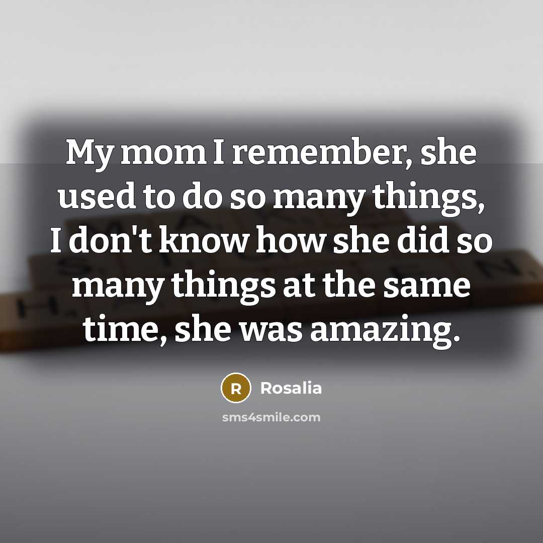 “My mom I remember, she used to do so many…” quote by Rosalia