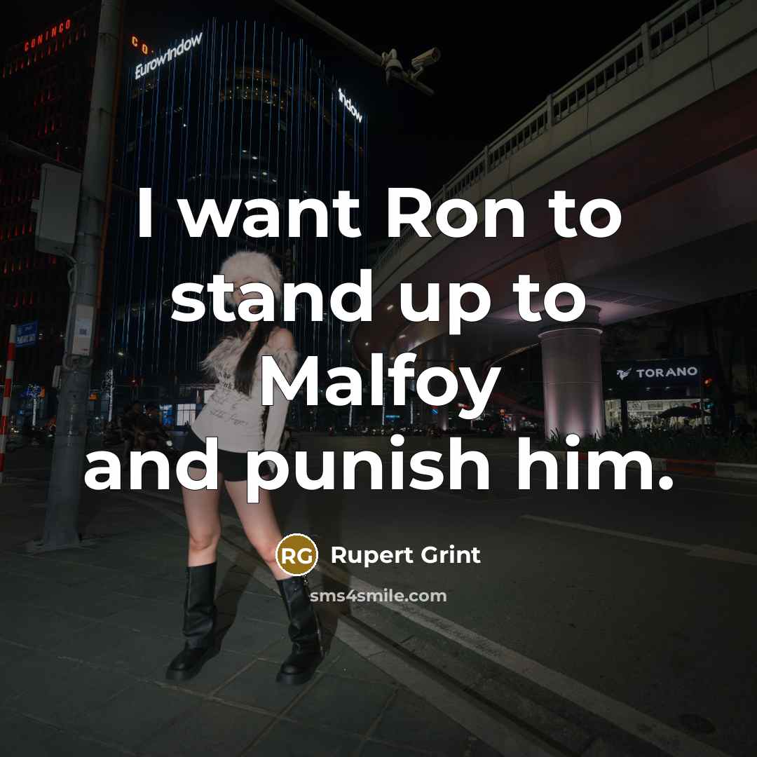 “I want Ron to stand up to Malfoy and punish…” quote by Rupert Grint