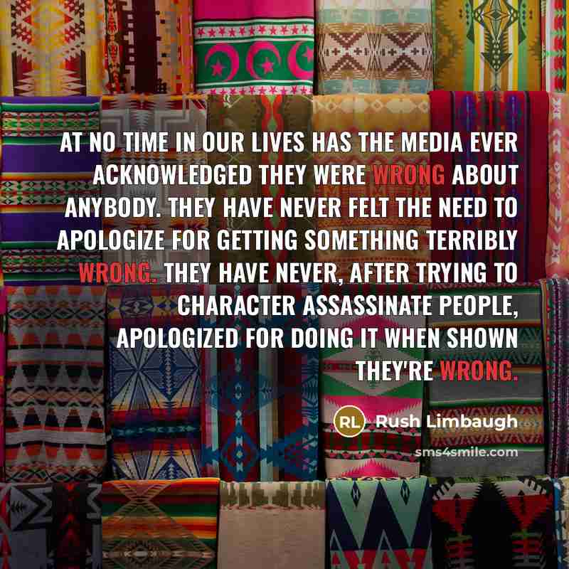 “At no time in our lives has the media ever…” quote by Rush Limbaugh