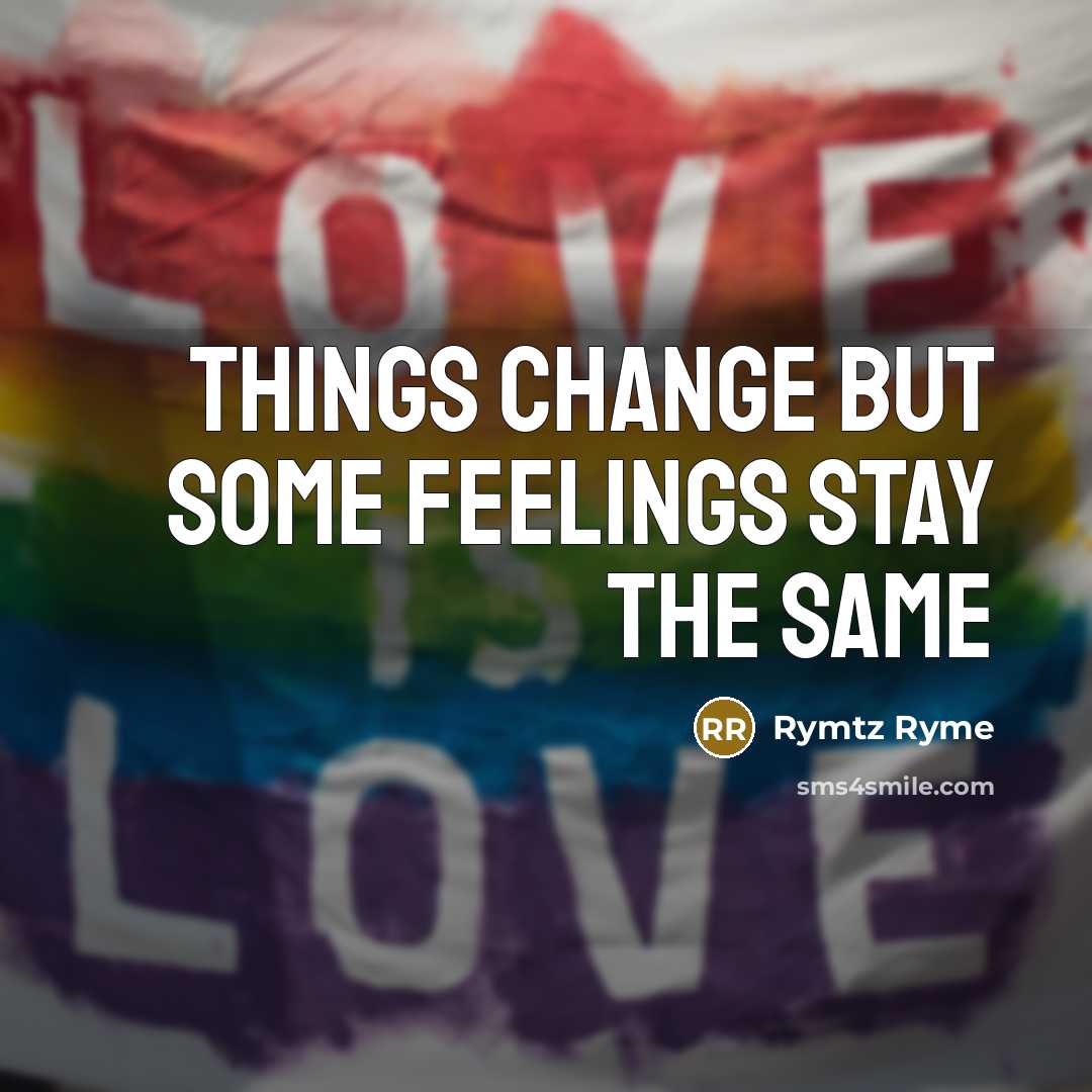 “Things change but some feelings stay the same…” quote by Rymtz Ryme