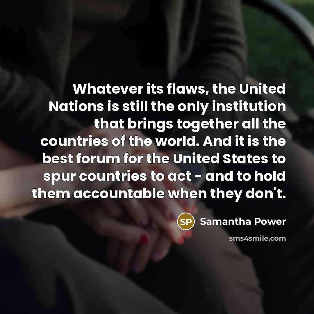 “Whatever its flaws, the United Nations is still the only…” quote by Samantha Power