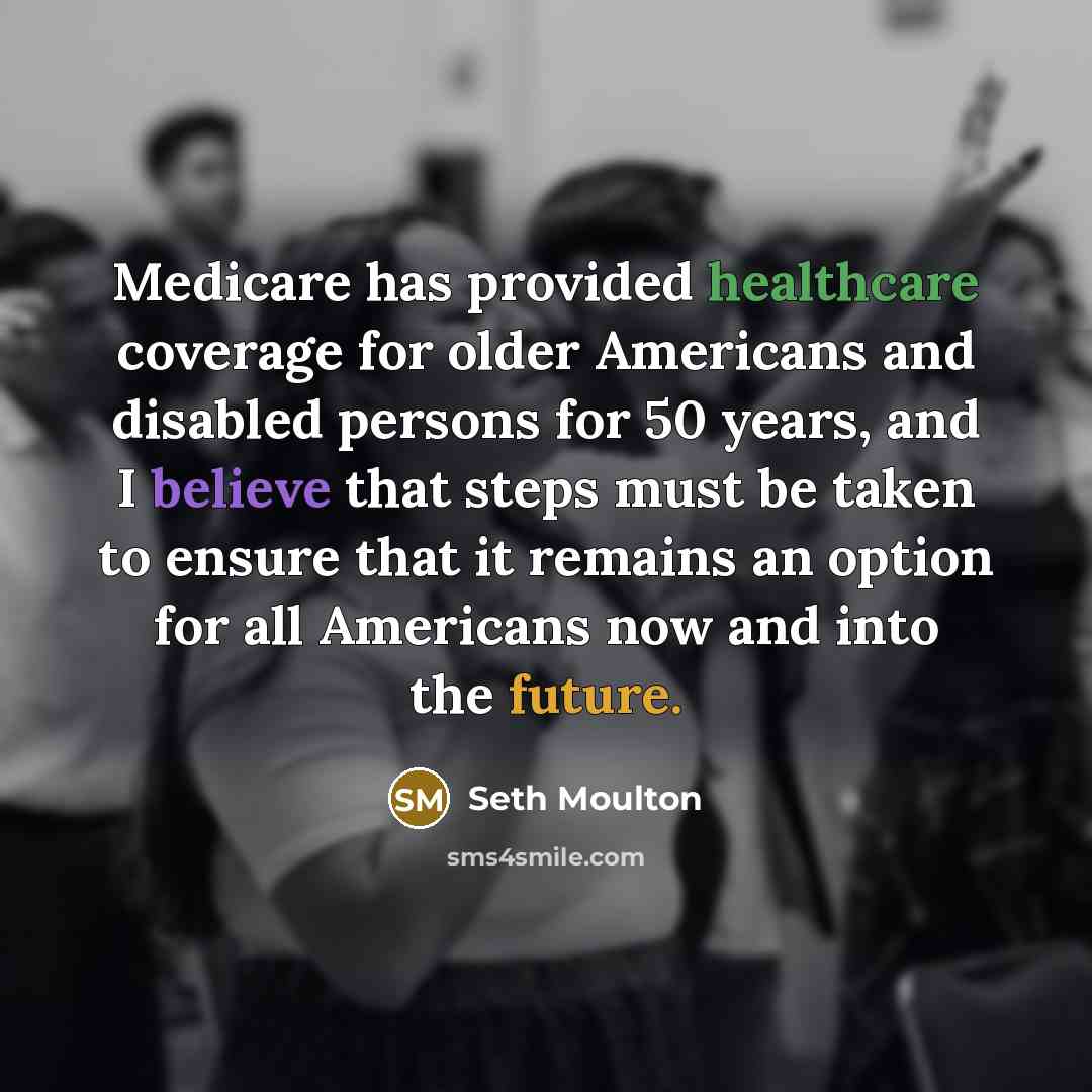 “Medicare has provided healthcare coverage for older Americans and disabled…” quote by Seth Moulton