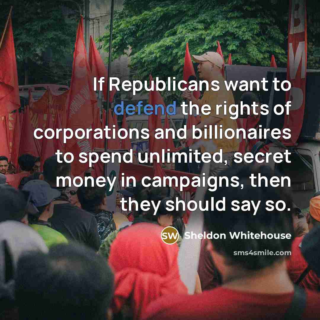 “If Republicans want to defend the rights of corporations and…” quote by Sheldon Whitehouse